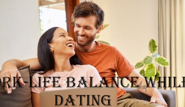 Work-Life Balance While Dating